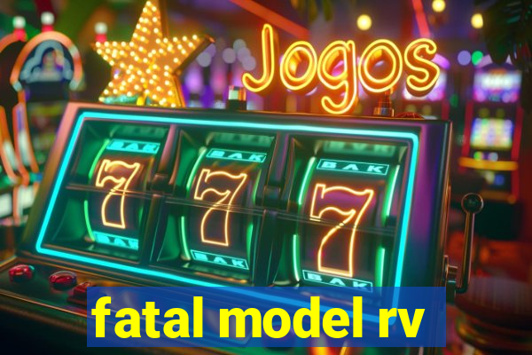fatal model rv